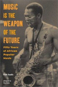 BOOK: Music is the Weapon of the Future: 50 Years of African Popular Music by Frank Tenaille